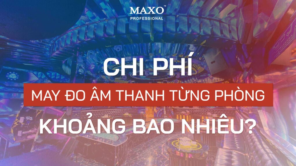 web-chi-phi-may-do-am-thanh-tung-phong-bao-nhieu