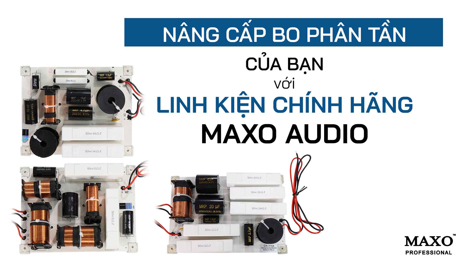 09-nang-cap-bo-phan-tan-cua-ban-voi-linh-kien-chinh-hang-MAXO-audio