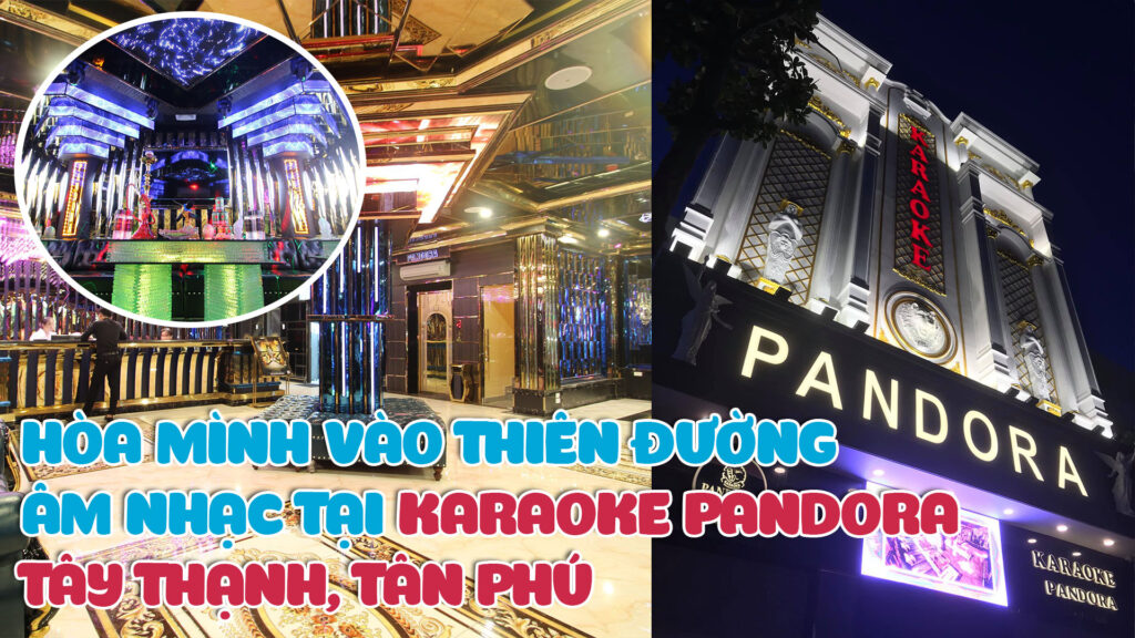 hoa-minh-vao-thien-duong-am-nhac-tai-karaoke-pandora-tay-thanh-tan-phu